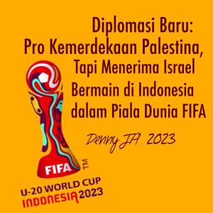 Diplomasi Baru: Pro Kemerdekaan Palestina Tapi Menerima Israel Untuk U-20 Piala Dunia FIFA di Indonesia